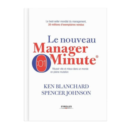 Le nouveau manager minute - Réussir vite et mieux dans un monde en pleine mutation