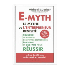 E-Myth. Le mythe de l'entrepreneur revisité