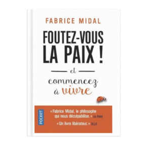Foutez - vous la paix !. Et commencez à vivre