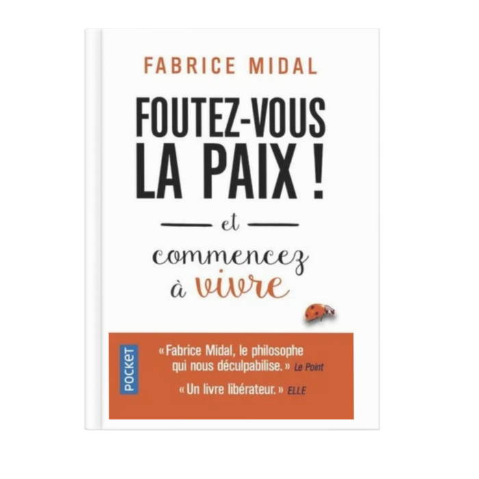 Foutez - vous la paix !. Et commencez à vivre