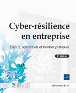 Cyber résilience en entreprise - Enjeux, référentiels et bonnes pratiques (2e éditi