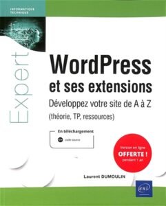WordPress et ses extensions - Développez votre site de A à Z (théorie, TP, resso