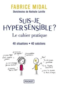 Suis-je hypersensible ? - Le cahier pratique. 40 situations, 40 solutions