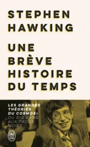 Une brève histoire du temps - Les grandes théories du cosmos : du big bang aux trous noirs