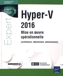 Hyper-V 2016 - Mise en oeuvre opérationnelle (architecture, déploiement, administration)