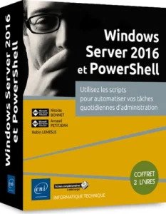 Windows Server 2016 et PowerShell - Coffret de 2 livres : Utilisez les scripts pour automatiser vos tâches quotidiennes d'administration
