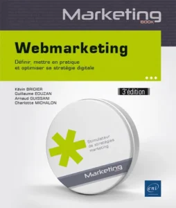 Webmarketing - Définir, mettre en pratique et optimiser sa stratégie digitale (3e édition)