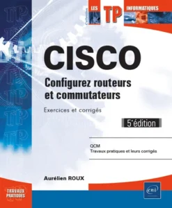 CISCO - Configurez routeurs et commutateurs : Exercices et corrigés (5e édition)