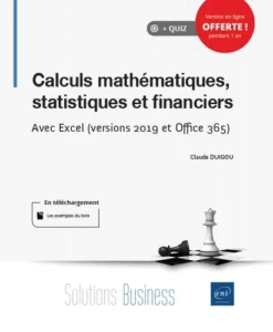 Calculs mathématiques, statistiques et financiers - Avec Excel (versions 2019 et Office 365)