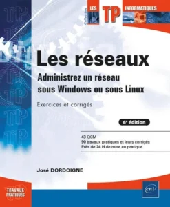 Les réseaux - Administrez un réseau sous Windows ou sous Linux : Exercices et corrigés (6e édition)