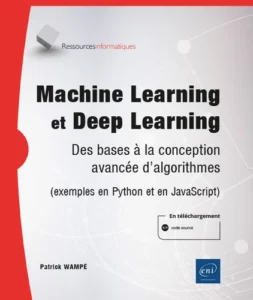 Machine Learning et Deep Learning - Des bases à la conception avancée d'algorithmes (exemples en Python et en JavaScript)