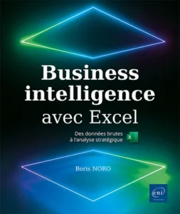Business Intelligence avec Excel - Des données brutes à l'analyse stratégique (2e édition)
