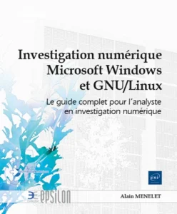 Investigation numérique Windows et GNU/Linux - Le guide complet pour l'analyste en investigation