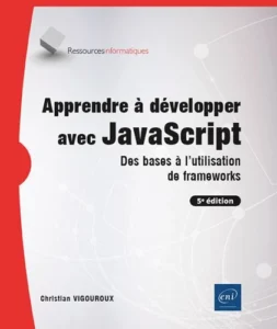 Apprendre à développer avec JavaScript - Des bases à l'utilisation de frameworks (5e éditio