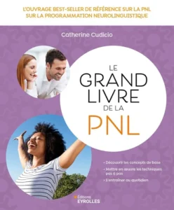 Le grand livre de la PNL - L'ouvrage best-seller de référence sur la Programmation neuro-linguistique