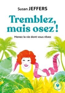 TREMBLEZ MAIS OSEZ ! MENEZ LA VIE DONT VOUS REVEZ
