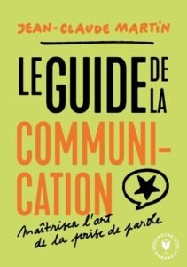 LE GUIDE DE LA COMMUNICATION MAITRISER L'ART DE LA PRISE DE PAROLE