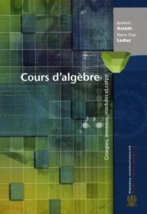 Cours d'algèbre - Groupes, anneaux, modules et corps