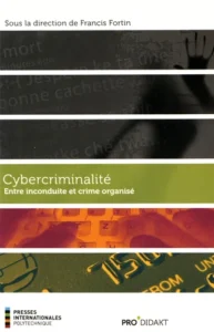 Cybercriminalité - Entre inconduite et crime organisé