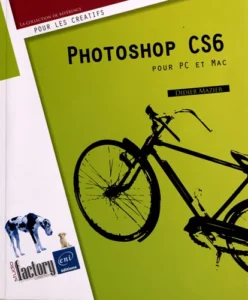 Photoshop CS6 - pour PC/Mac - Livre de référence