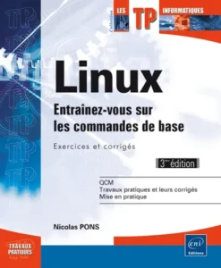 Linux - Entraînez-vous sur les commandes de base : Exercices et corrigés (3ième édition)