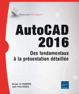 AutoCAD 2016 - Des fondamentaux à la présentation détaillée autour de projets professionnels