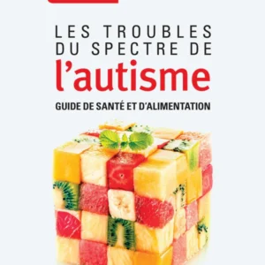 Les troubles du spectre de l'autisme: guide de sante et d'alimen