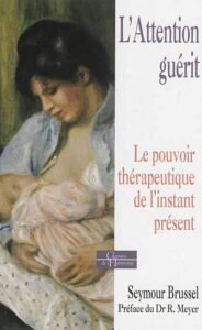 L'Attention guérit - Le pouvoir thérapeutique de l'instant présent