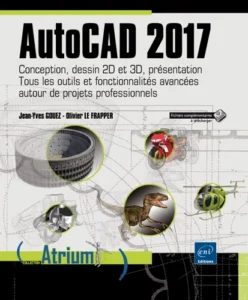 AutoCAD 2017 - Conception, dessin 2D et 3D, présentation - Tous les outils et fonctionnalités avancées autour de projets professionnels