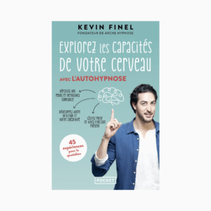 Explorez les capacités de votre cerveau avec l'autohypnose - 45 expériences pour mieux comprendre et utiliser votre cerveau