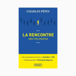LA RENCONTRE, UNE PHILOSOPHIE