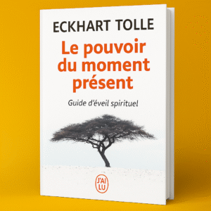 Le pouvoir du moment présent - Guide d'éveil spirituel