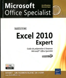 Excel 2010 Expert - Préparation à l'examen Microsoft&reg; Office Specialist (77-888)