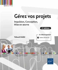 Gérez vos projets (2e édition) - Impulsion, Conception, Mise en oeuvre