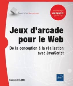 Jeux d'arcade pour le Web - De la conception à la réalisation avec JavaScript