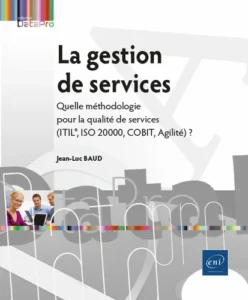 La gestion de services - Quelle méthodologie pour la qualité de services (ITIL®, ISO 20000, COBIT, Agilité) ?
