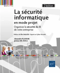 La sécurité informatique en mode projet - Organisez la sécurité du SI de votre entreprise (2e édition)