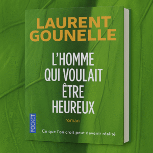 L’homme qui voulait être heureux – Le roman qui transforme votre regard sur la vie