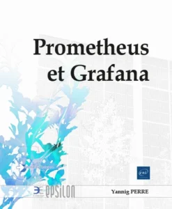 Prometheus et Grafana - Surveillez vos applications et composants système