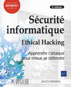 Sécurité informatique - Ethical Hacking : Apprendre l'attaque pour mieux se défendre (6e édition)