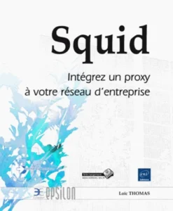 Squid - Intégrez un proxy à votre réseau d'entreprise