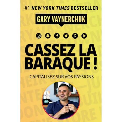 cassez-la-baraque-capitalisez-sur-vos-passions-gary-vaynerchuk-2.jpg