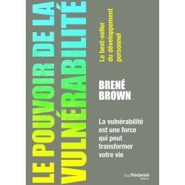 Le pouvoir de la vulnérabilité. La vulnérabilité est une force qui peut transformer votre vie