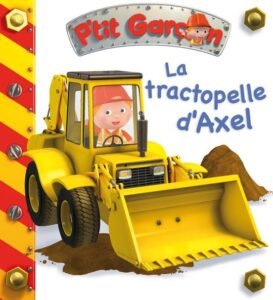 P'tit Garçon : La tractopelle d'Axel