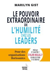 Le pouvoir extraordinaire de l’humilité chez les leaders, Marilyn Gist