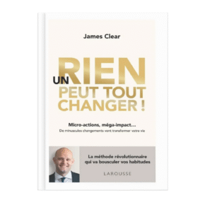 Un rien peut tout changer ! - Micro-actions, méga-impact... De minuscules changements vont transformer votre vie