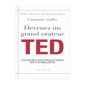 Devenez un grand orateur TED. Les 9 secrets des prises de parole les plus brillantes