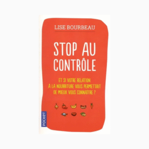 Stop au contrôle - Et si votre relation à la nourriture permettait de mieux vous connaître ?