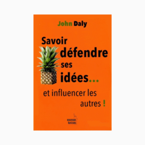 SAVOIR DEFENDRE SES IDEES… ET INFLUENCER LES AUTRES