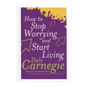 how to stop worrying and start living